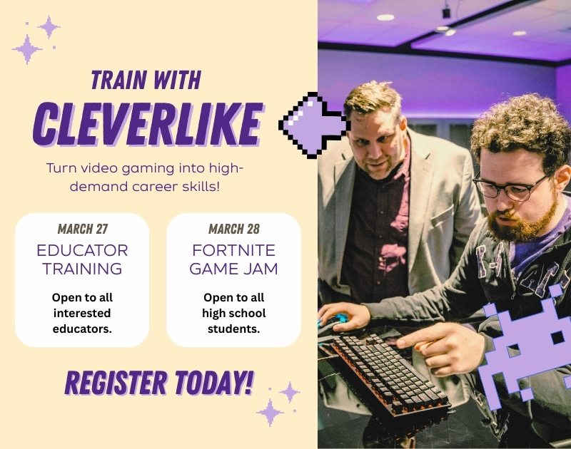 Graphic with K-State Salina student looking at a computer while an instructor watches. Graphic says "TRAIN WITH CLEVERLIKE. TURN VIDEO GAMING INTO HIGH-DEMAND CAREER SKILLS! MARCH 27 EDUCATOR TRAINING, OPEN TO ALL INTERESTED EDUCATORS. OR MARCH 28 FORTNITE GAME JAM, OPEN TO ALL HIGH SCHOOL STUDENTS. REGISTER TODAY!"